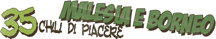 Malesia e Borneo fai-da-te, trentacinque chili di piacere